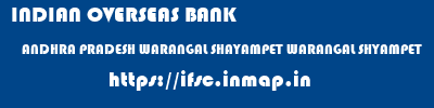 ifsc code of INDIAN OVERSEAS BANK ANDHRA PRADESH WARANGAL SHAYAMPET WARANGAL SHYAMPET INDIAN OVERSEAS BANK ANDHRA PRADESH WARANGAL SHAYAMPET WARANGAL SHYAMPET ifsc code